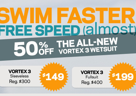 Swim Faster - FREE SPEED (almost) 50% off the all new Vortex 3 wetsuit